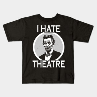 I Hate Theater Abraham Lincoln Kids T-Shirt